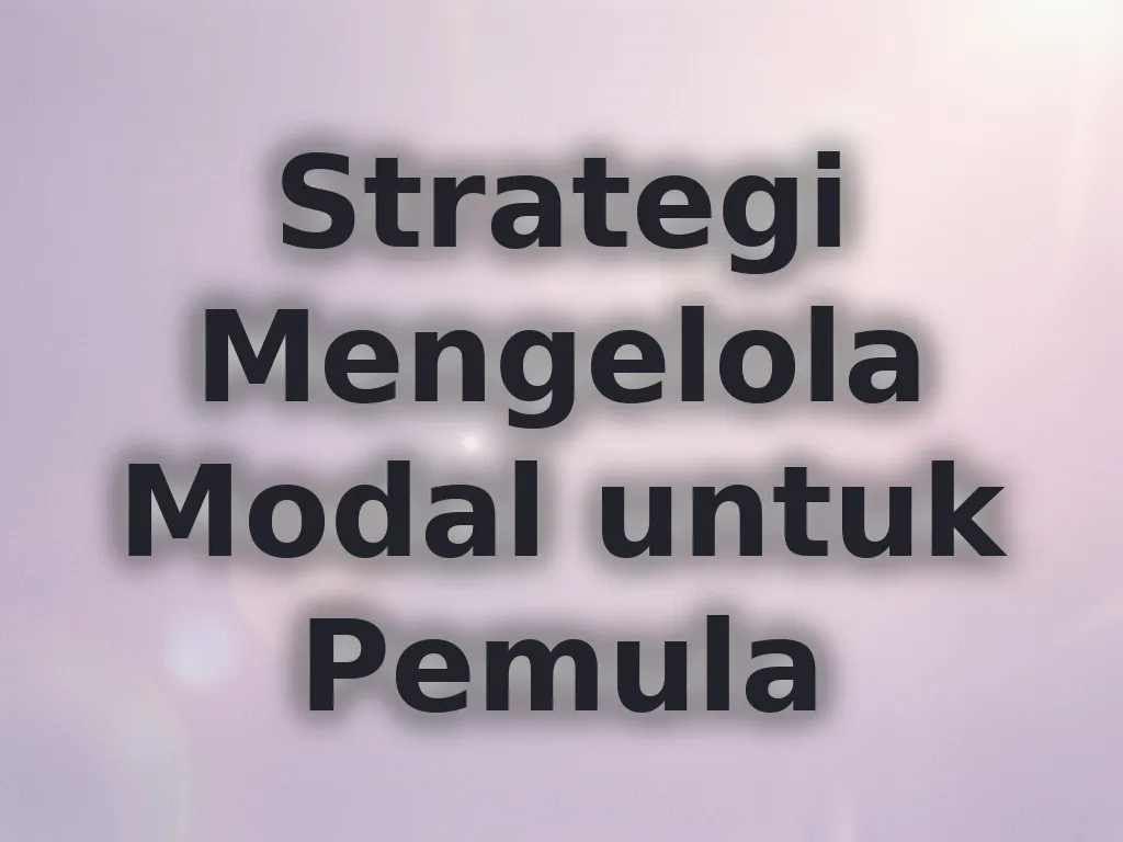 Strategi Mengelola Modal untuk Pemula